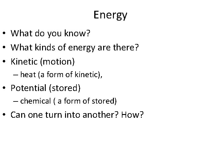 Energy • What do you know? • What kinds of energy are there? •