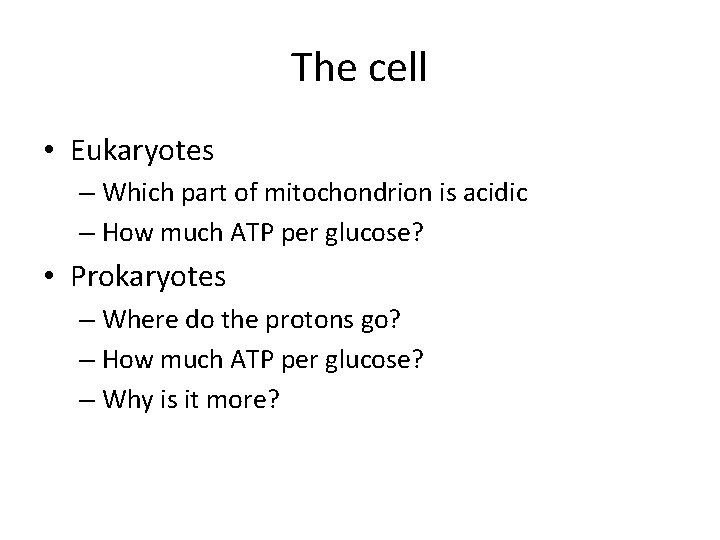 The cell • Eukaryotes – Which part of mitochondrion is acidic – How much
