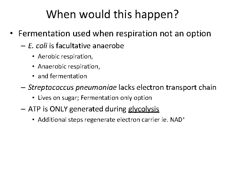 When would this happen? • Fermentation used when respiration not an option – E.