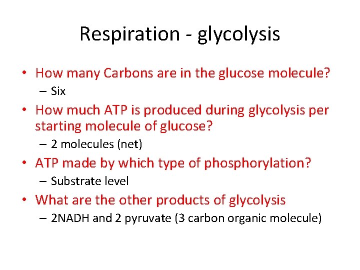 Respiration - glycolysis • How many Carbons are in the glucose molecule? – Six
