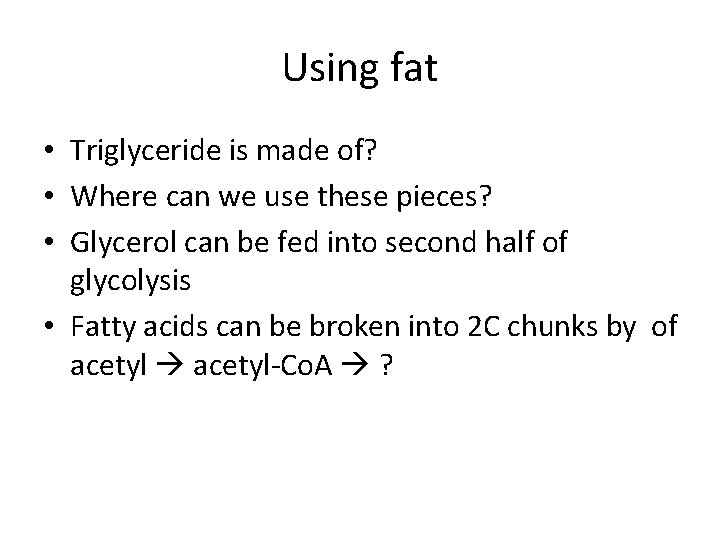 Using fat • Triglyceride is made of? • Where can we use these pieces?