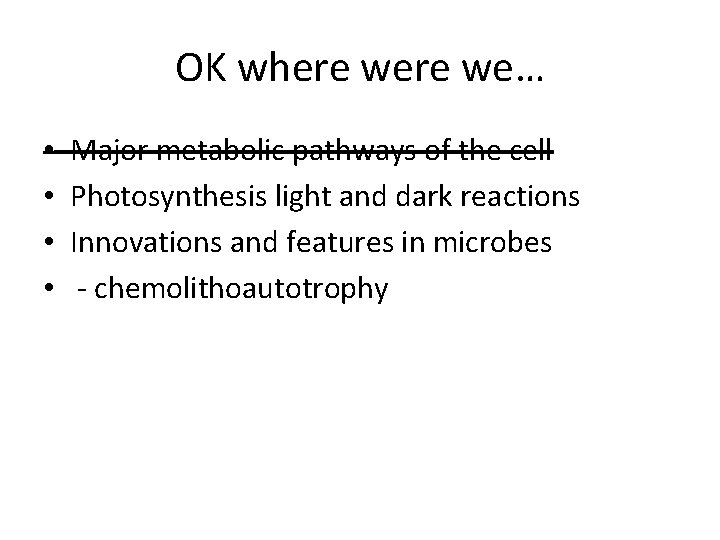 OK where we… • • Major metabolic pathways of the cell Photosynthesis light and