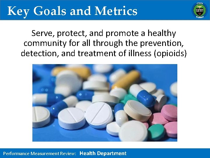 Key Goals and Metrics Serve, protect, and promote a healthy community for all through