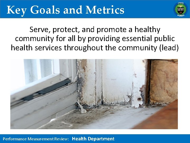 Key Goals and Metrics Serve, protect, and promote a healthy community for all by
