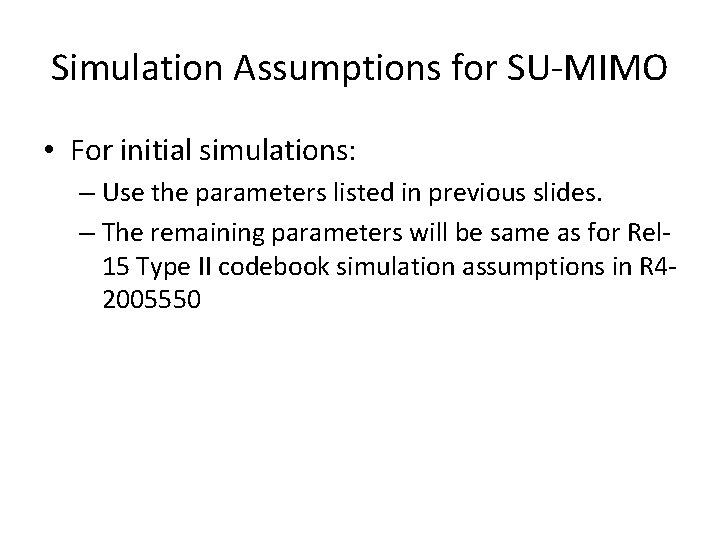 Simulation Assumptions for SU-MIMO • For initial simulations: – Use the parameters listed in