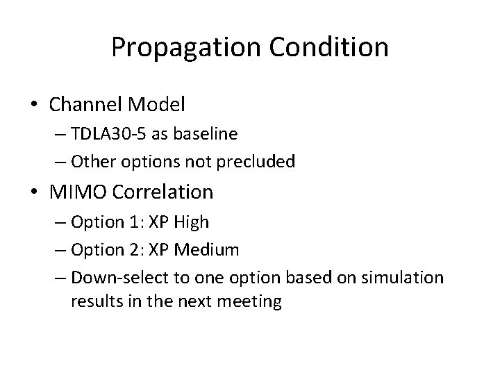 Propagation Condition • Channel Model – TDLA 30 -5 as baseline – Other options