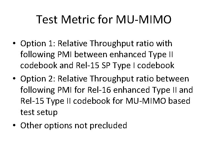 Test Metric for MU-MIMO • Option 1: Relative Throughput ratio with following PMI between