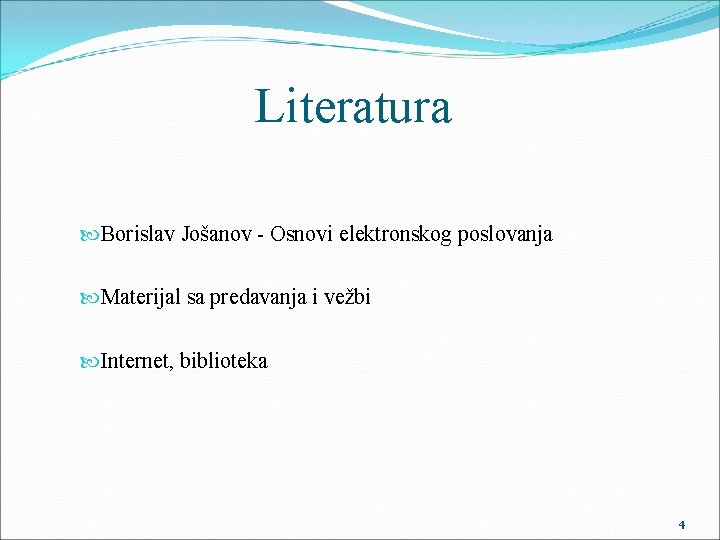 Literatura Borislav Jošanov - Osnovi elektronskog poslovanja Materijal sa predavanja i vežbi Internet, biblioteka