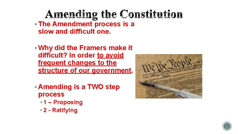 § The Amendment process is a slow and difficult one. § Why did the