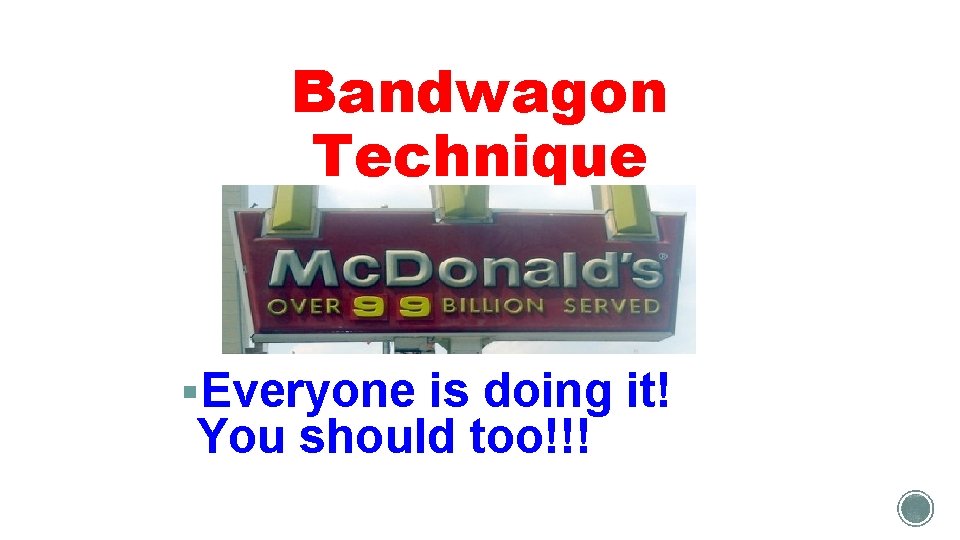 Bandwagon Technique §Everyone is doing it! You should too!!! 