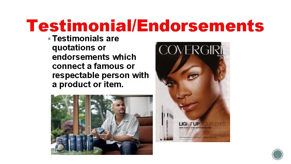 Testimonial/Endorsements § Testimonials are quotations or endorsements which connect a famous or respectable person