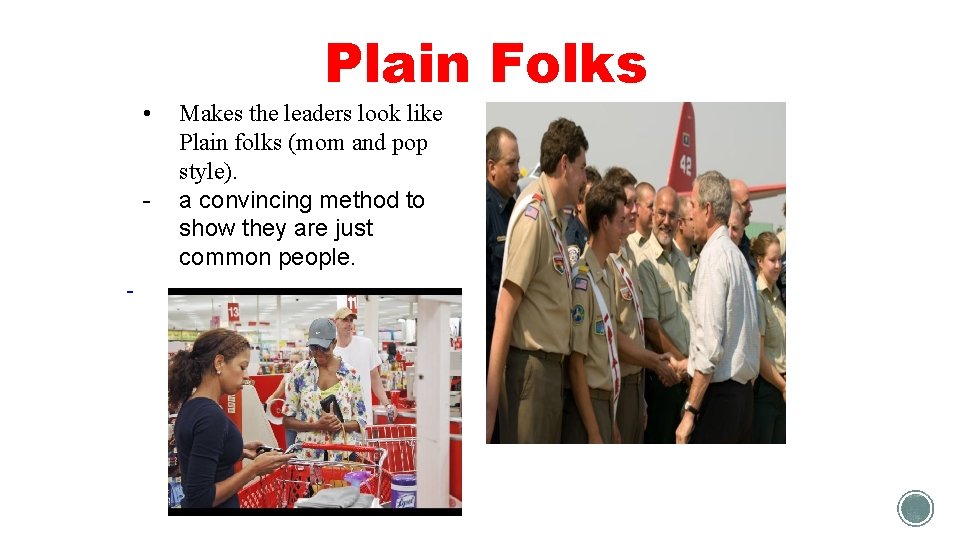 Plain Folks • - Makes the leaders look like Plain folks (mom and pop