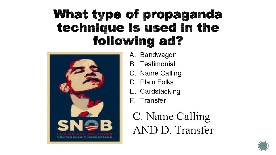 A. B. C. D. E. F. Bandwagon Testimonial Name Calling Plain Folks Cardstacking Transfer