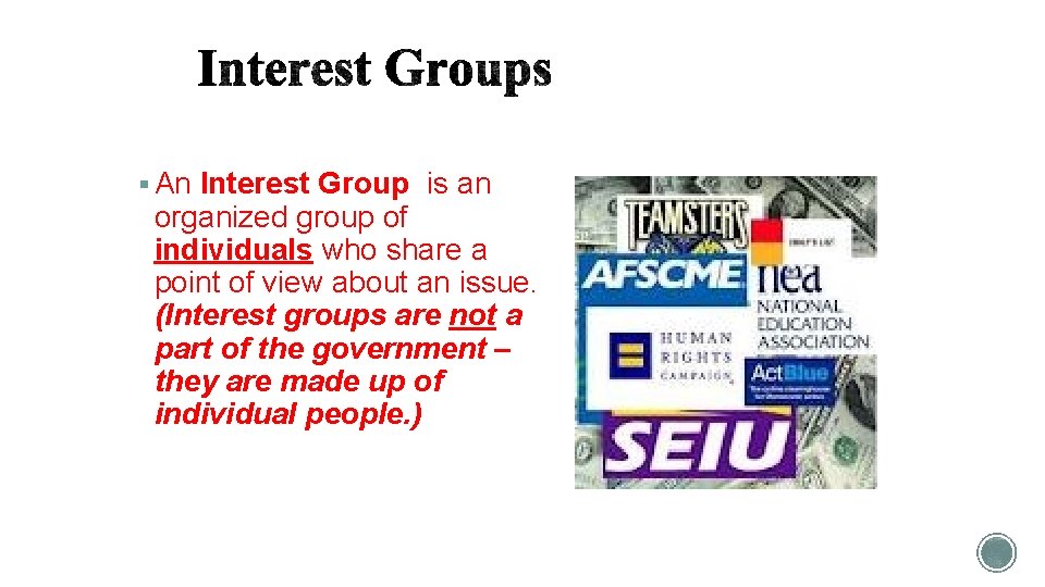 § An Interest Group is an organized group of individuals who share a point