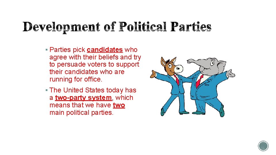 § Parties pick candidates who agree with their beliefs and try to persuade voters