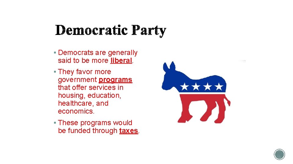 § Democrats are generally said to be more liberal. § They favor more government