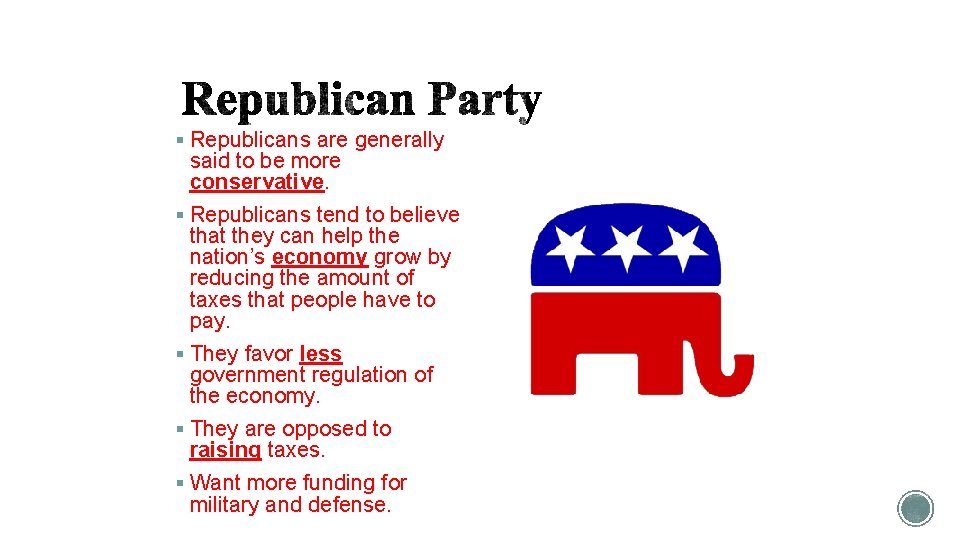 § Republicans are generally said to be more conservative. § Republicans tend to believe