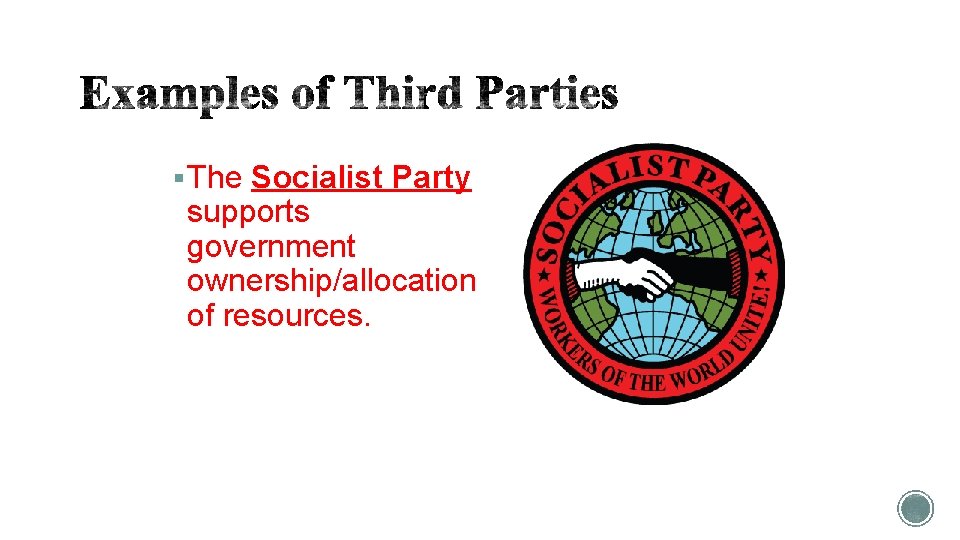 § The Socialist Party supports government ownership/allocation of resources. 