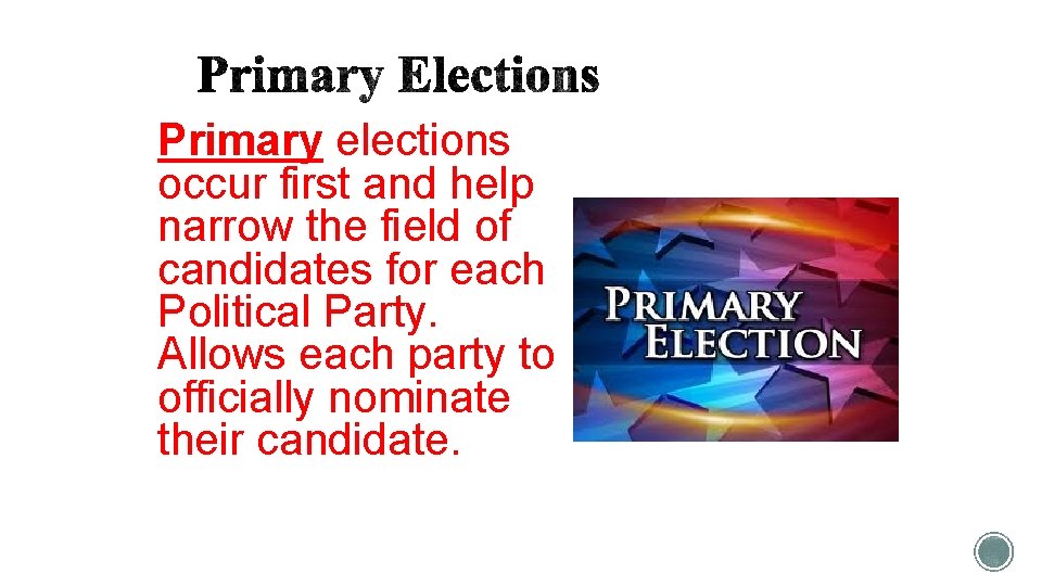 Primary elections occur first and help narrow the field of candidates for each Political