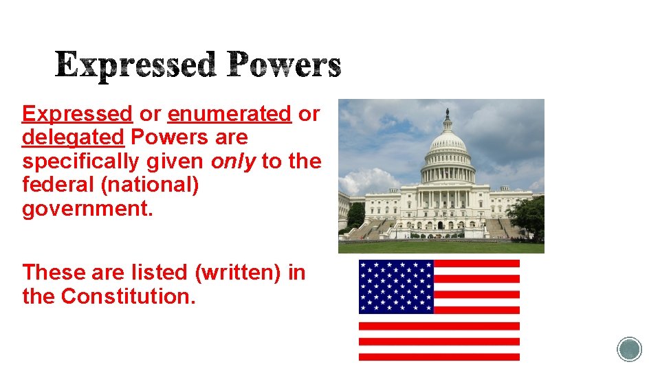 Expressed or enumerated or delegated Powers are specifically given only to the federal (national)