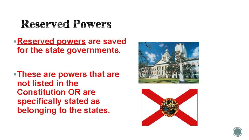 § Reserved powers are saved for the state governments. § These are powers that