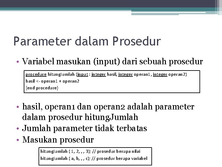 Parameter dalam Prosedur • Variabel masukan (input) dari sebuah prosedur procedure hitung. Jumlah (input