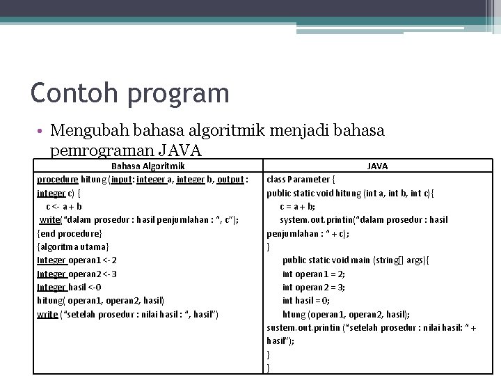 Contoh program • Mengubah bahasa algoritmik menjadi bahasa pemrograman JAVA Bahasa Algoritmik procedure hitung