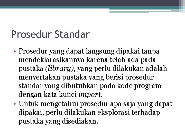 Prosedur Standar • Prosedur yang dapat langsung dipakai tanpa mendeklarasikannya karena telah ada pustaka