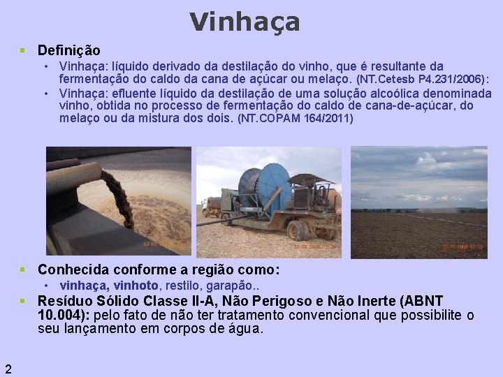 Vinhaça § Definição • Vinhaça: líquido derivado da destilação do vinho, que é resultante