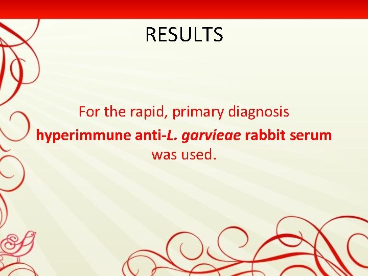 RESULTS For the rapid, primary diagnosis hyperimmune anti-L. garvieae rabbit serum was used. 