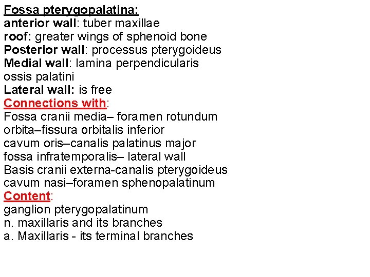 Fossa pterygopalatina: anterior wall: tuber maxillae roof: greater wings of sphenoid bone Posterior wall: