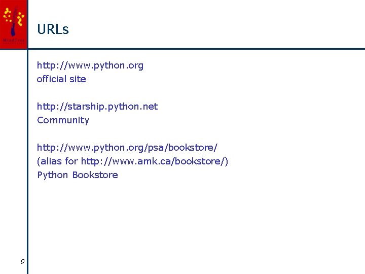 URLs http: //www. python. org official site http: //starship. python. net Community http: //www.