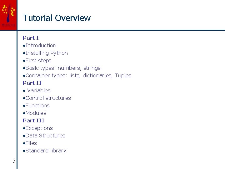 Tutorial Overview Part I • Introduction • Installing Python • First steps • Basic