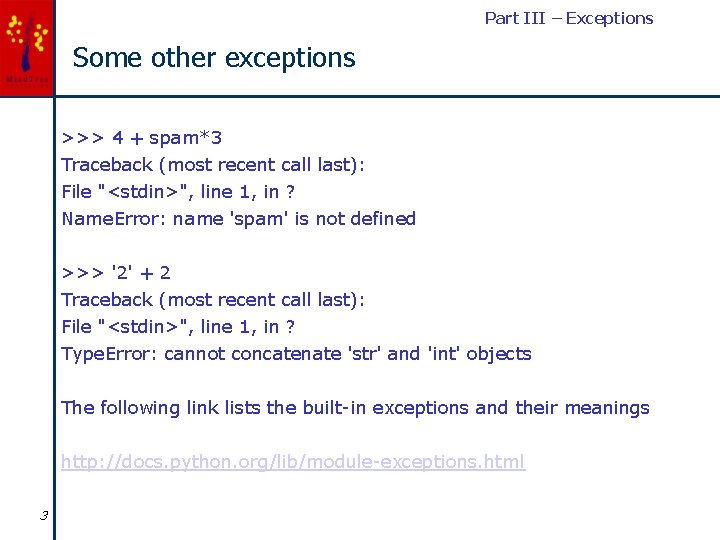 Part III – Exceptions Some other exceptions >>> 4 + spam*3 Traceback (most recent
