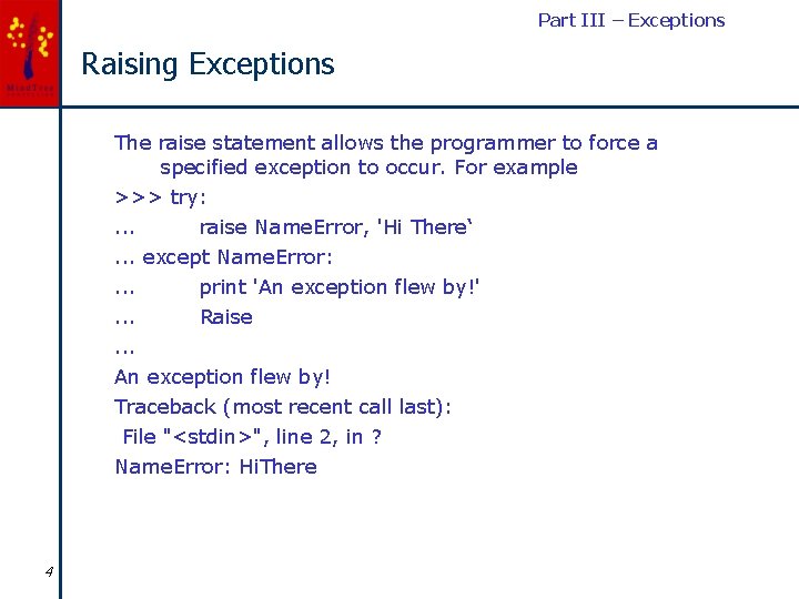 Part III – Exceptions Raising Exceptions The raise statement allows the programmer to force