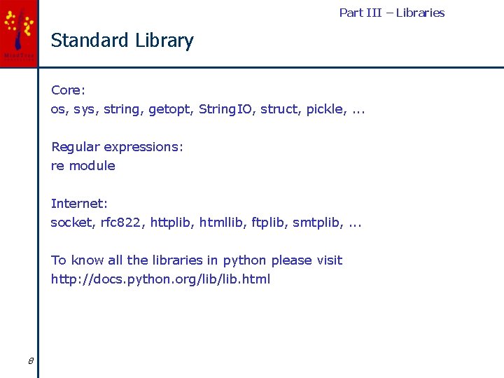 Part III – Libraries Standard Library Core: os, sys, string, getopt, String. IO, struct,
