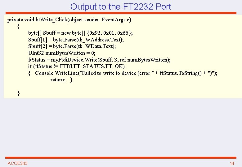 Output to the FT 2232 Port private void bt. Write_Click(object sender, Event. Args e)