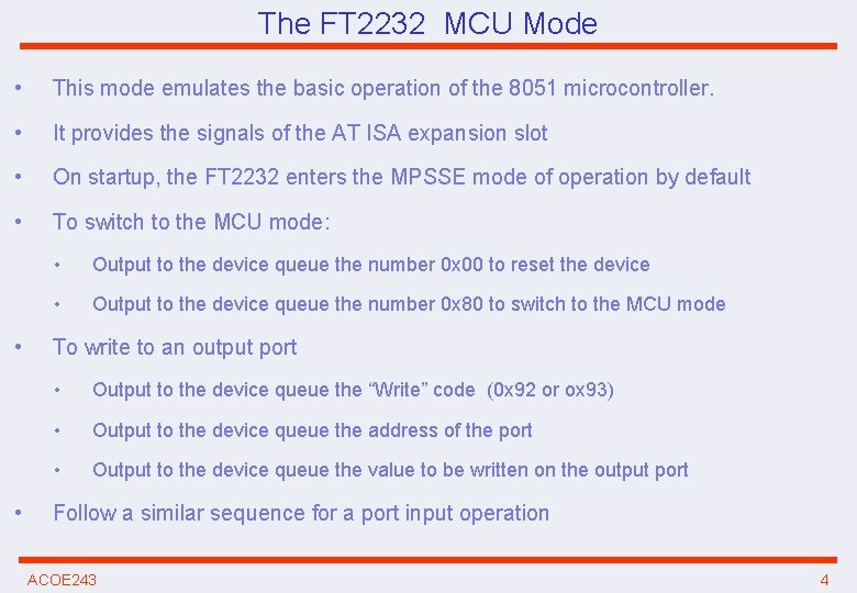 The FT 2232 MCU Mode • This mode emulates the basic operation of the