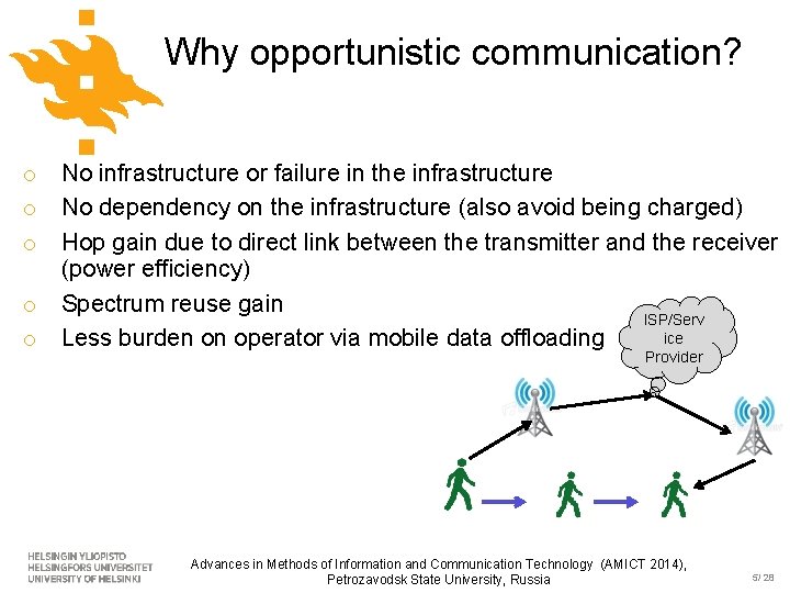 Why opportunistic communication? o o o No infrastructure or failure in the infrastructure No