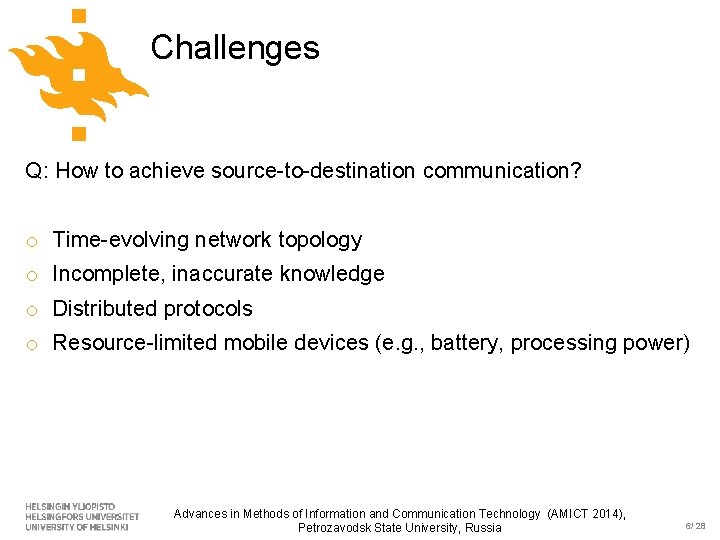 Challenges Q: How to achieve source-to-destination communication? o Time-evolving network topology o Incomplete, inaccurate