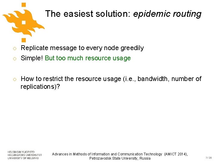 The easiest solution: epidemic routing o Replicate message to every node greedily o Simple!