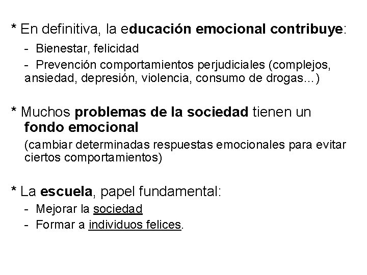 * En definitiva, la educación emocional contribuye: - Bienestar, felicidad - Prevención comportamientos perjudiciales