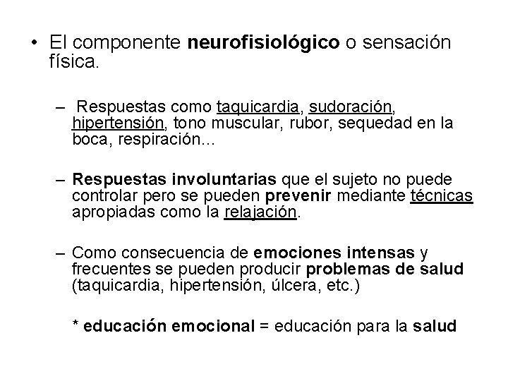  • El componente neurofisiológico o sensación física. – Respuestas como taquicardia, sudoración, hipertensión,