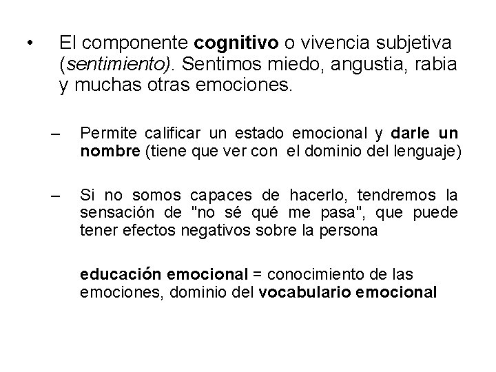  • El componente cognitivo o vivencia subjetiva (sentimiento). Sentimos miedo, angustia, rabia y