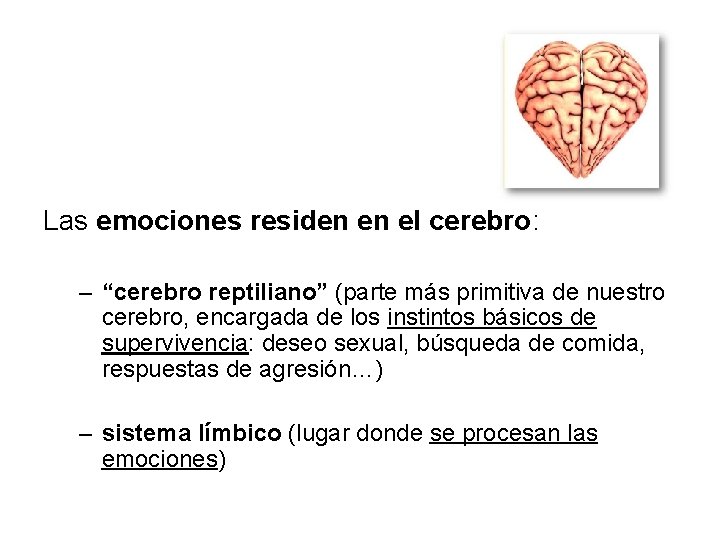 Las emociones residen en el cerebro: – “cerebro reptiliano” (parte más primitiva de nuestro