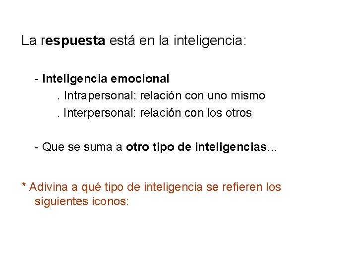 La respuesta está en la inteligencia: - Inteligencia emocional. Intrapersonal: relación con uno mismo.