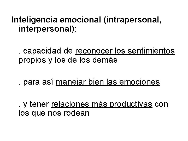 Inteligencia emocional (intrapersonal, interpersonal): . capacidad de reconocer los sentimientos propios y los demás.