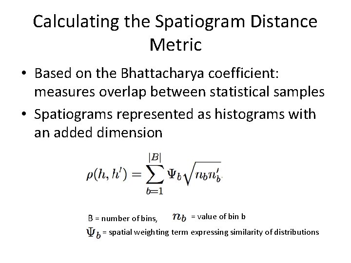 Calculating the Spatiogram Distance Metric • Based on the Bhattacharya coefficient: measures overlap between