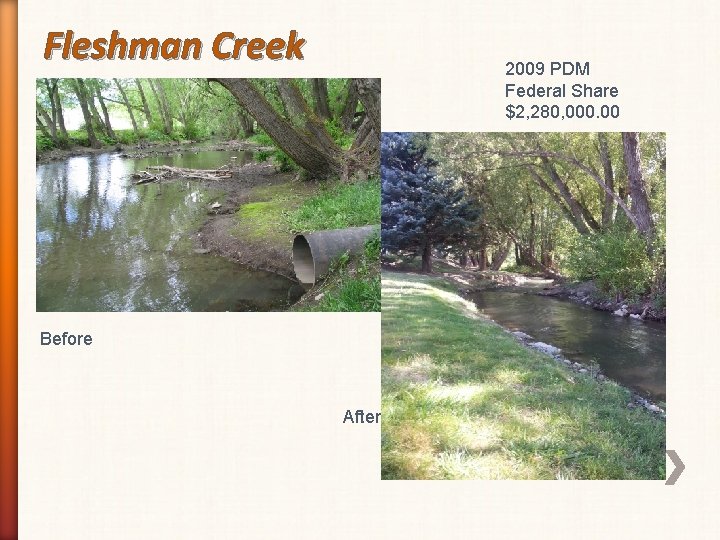 Fleshman Creek 2009 PDM Federal Share $2, 280, 000. 00 Before After 