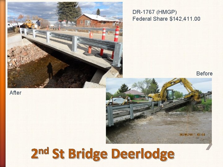 DR-1767 (HMGP) Federal Share $142, 411. 00 Before After 2 nd St Bridge Deerlodge
